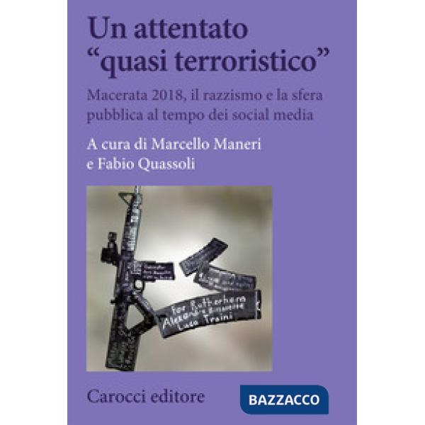 Attentato «quasi terroristico». Macerata 2018, il razzismo e la sfera pubblica al tempo dei social media (Un)