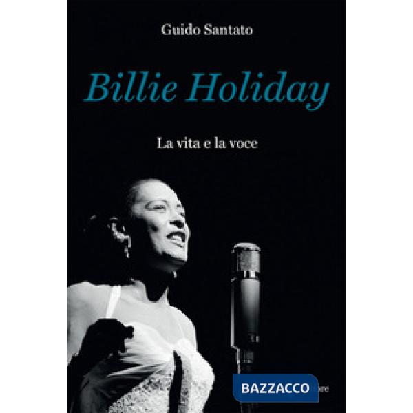 Billie Holiday. La vita e la voce