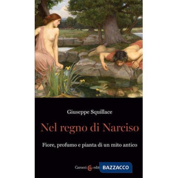 Nel regno di Narciso. Fiore, profumo e pianta di un mito antico