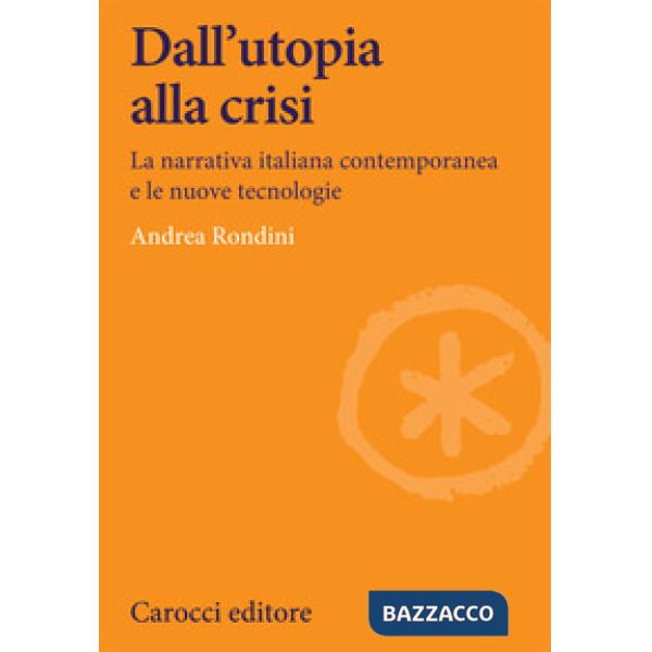 Dall'utopia alla crisi. La narrativa italiana contemporanea e le nuove tecnologie