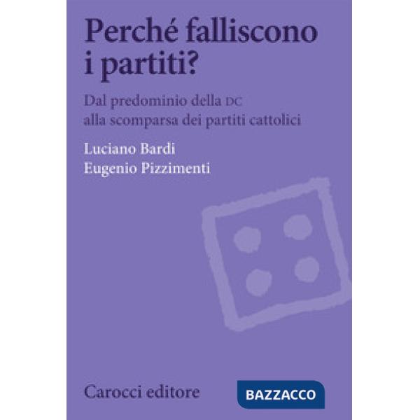 Perché falliscono i partiti? Dal predominio della DC alla scomparsa dei partiti cattolici