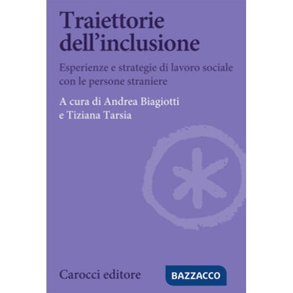 Traiettorie dell'inclusione. Esperienze e strategie di lavoro sociale con le persone straniere