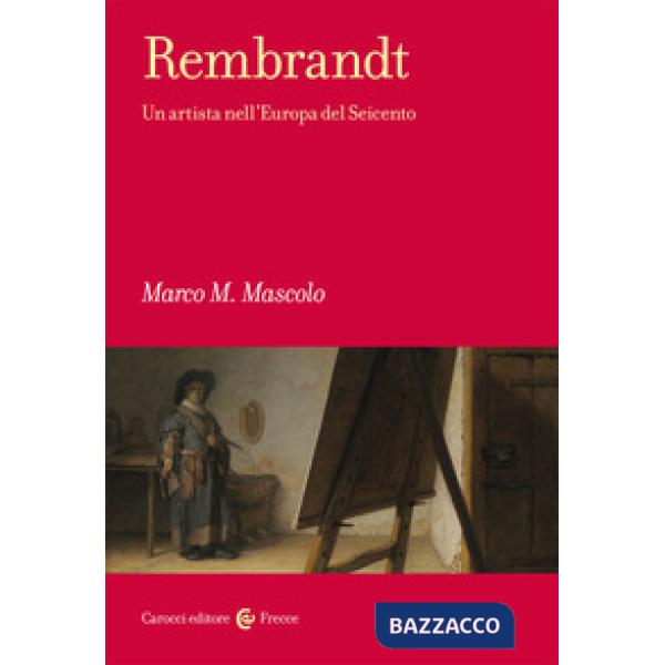 Rembrandt. Un artista nell'Europa del Seicento