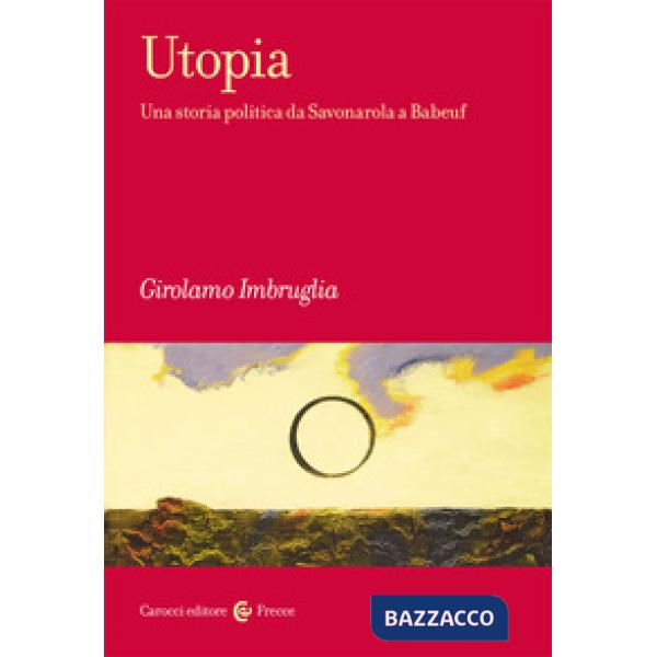 Utopia. Una storia politica da Savonarola a Babeuf