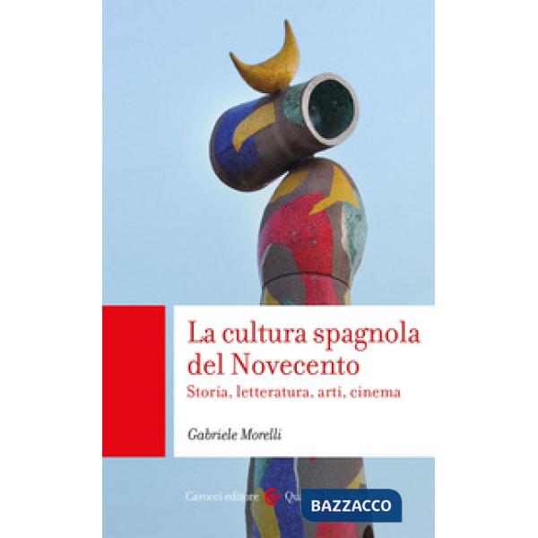 Cultura spagnola del Novecento. Storia, letteratura, arti, cinema (La)