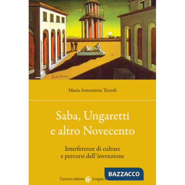 Saba, Ungaretti e altro Novecento. Interferenze di culture e percorsi dell'invenzione