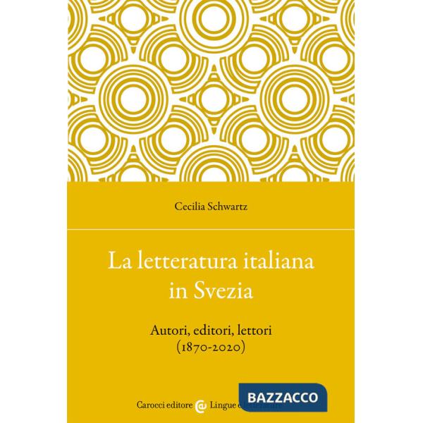 Letteratura italiana in Svezia. Autori, editori, lettori (1870-2020) (La)
