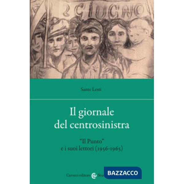 Giornale del centrosinistra. «Il Punto» e i suoi lettori (1956-1965) (Il)