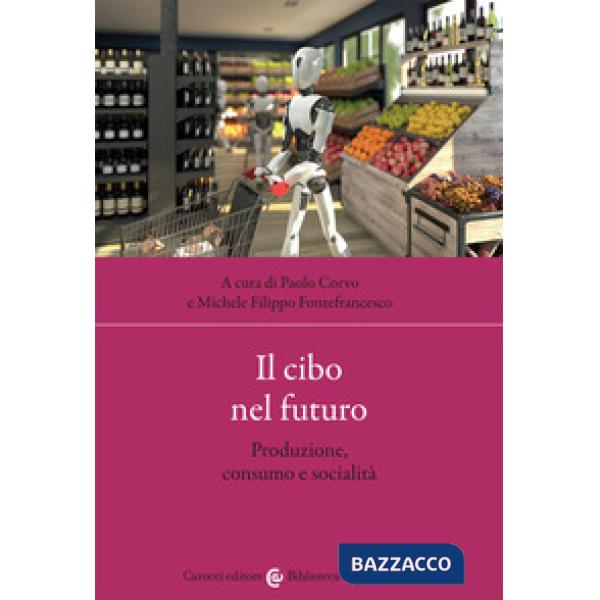 Cibo nel futuro. Produzione, consumo e socialità (Il)