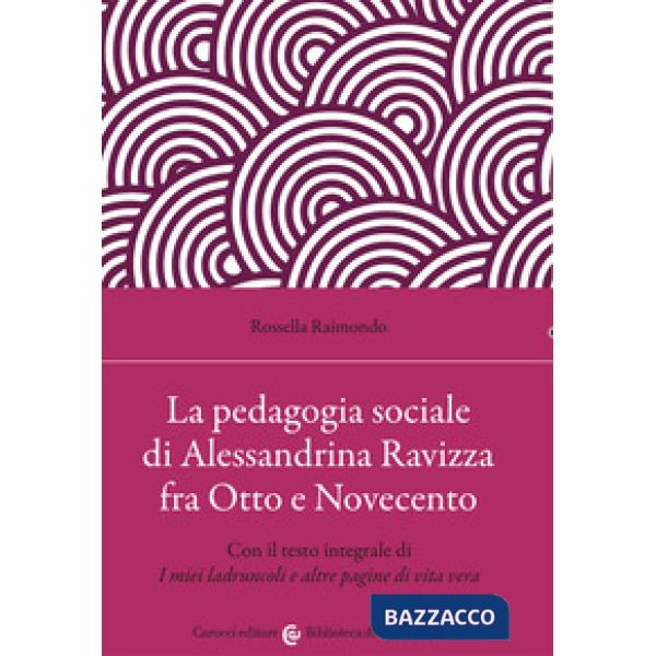 Pedagogia sociale di Alessandrina Ravizza fra Otto e Novecento. Con il testo integrale di «I miei ladruncoli e altre pagine di v
