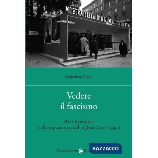Vedere il fascismo. Arte e politica nelle esposizioni del regime (1928-1942)