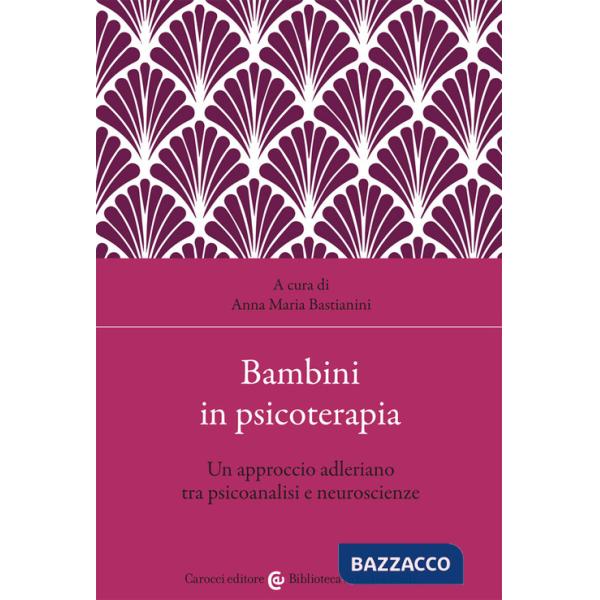 Bambini in psicoterapia. Un approccio adleriano tra psicoanalisi e neuroscienze