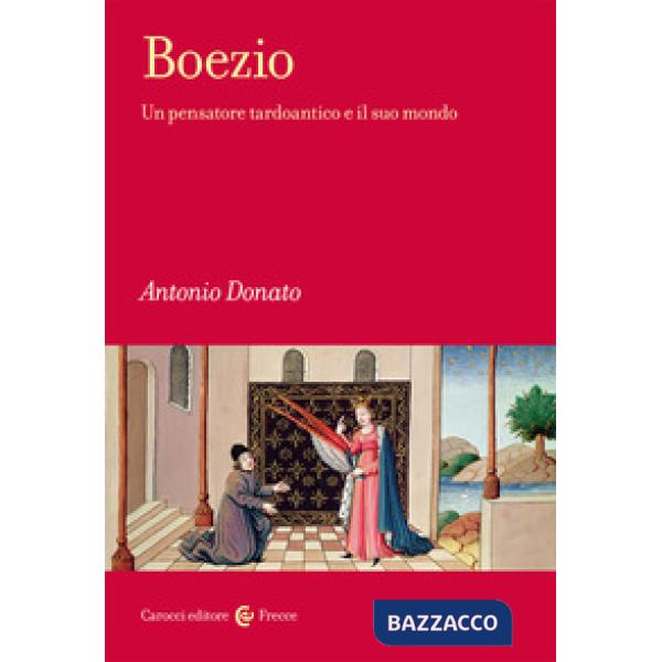Boezio. Un pensatore tardoantico e il suo mondo