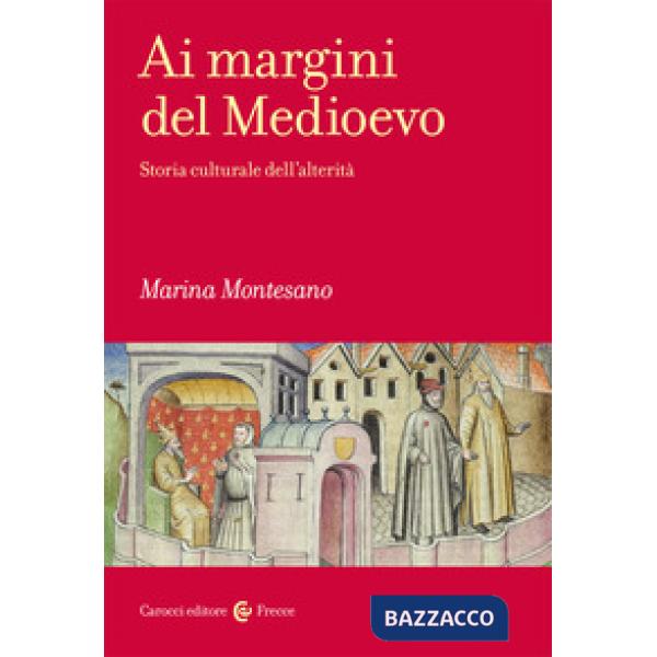Ai margini del Medioevo. Storia culturale dell'alterità