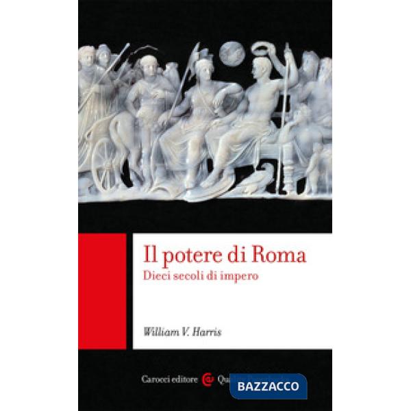 Potere di Roma. Dieci secoli di impero (Il)