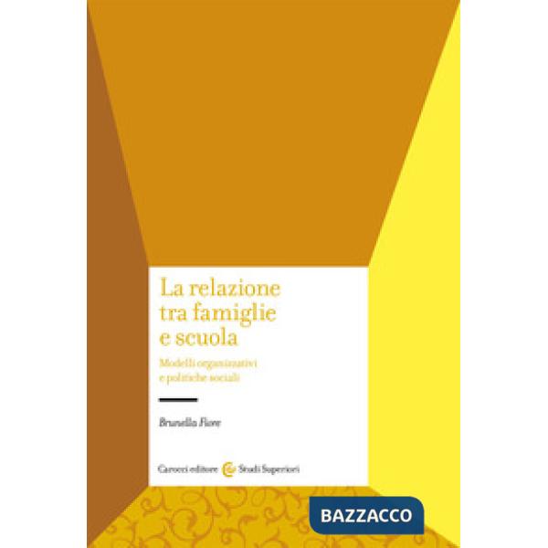 Relazione tra famiglie e scuola. Modelli organizzativi e politiche sociali (La)