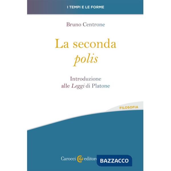 Seconda «polis». Introduzione alle «Leggi» di Platone (La)