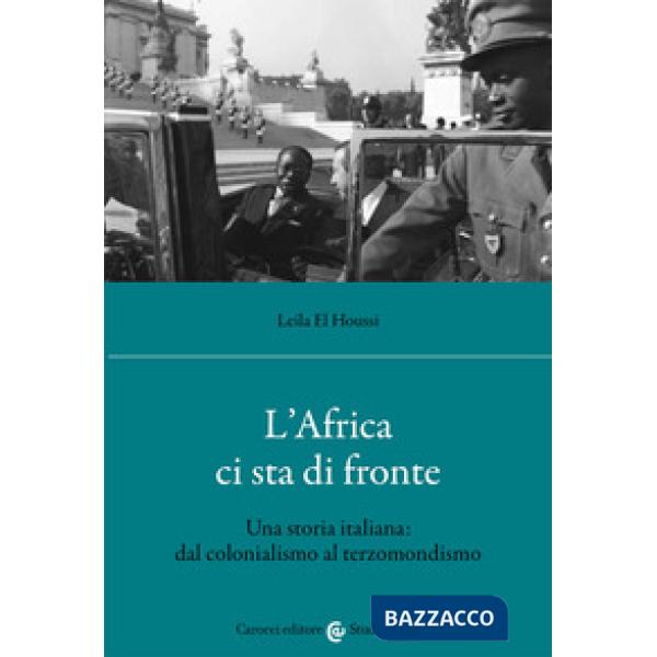 Africa ci sta di fronte. Una storia italiana: dal colonialismo al terzomondismo (L')