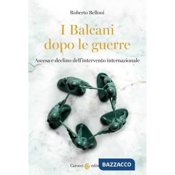 Balcani dopo le guerre. Ascesa e declino dell'intervento internazionale (I)