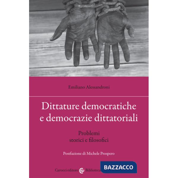 Dittature democratiche e democrazie dittatoriali. Problemi storici e filosofici