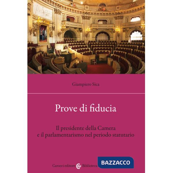 Prove di fiducia. Il Presidente della Camera e il parlamentarismo nel periodo statutario