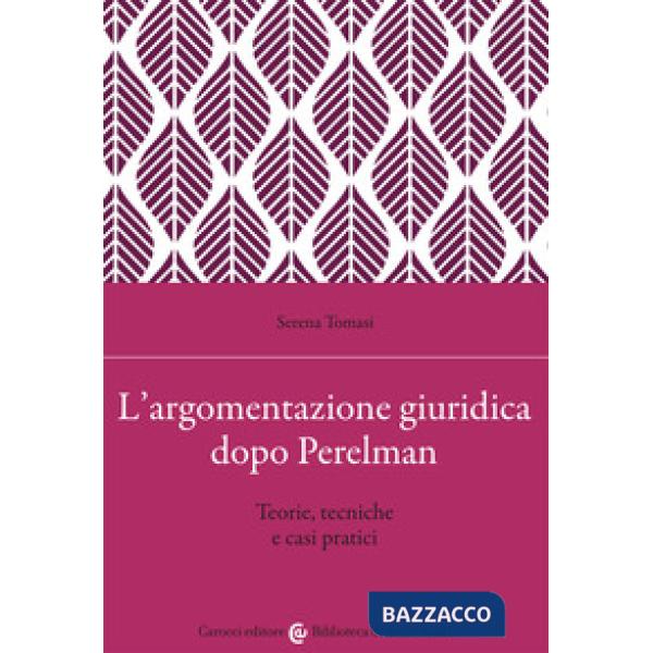 Argomentazione giuridica dopo Perelman. Teorie, tecniche e casi pratici (L')