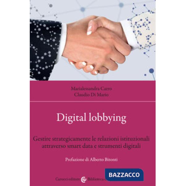 Digital lobbying. Gestire strategicamente le relazioni istituzionali attraverso smart data e strumenti digitali