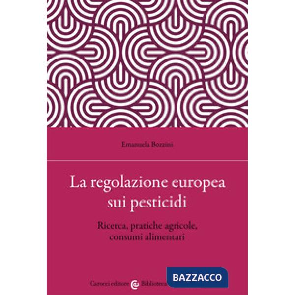 Regolazione europea sui pesticidi. Ricerca, pratiche agricole, consumi alimentari (La)