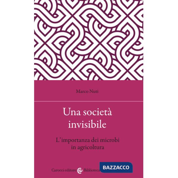 Società invisibile. L'importanza dei microbi in agricoltura (Una)