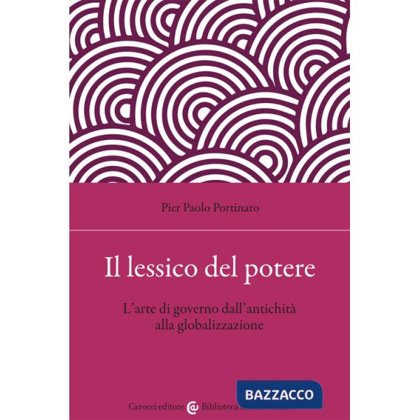 Lessico del potere. L'arte di governo dall'antichità alla globalizzazione (Il)