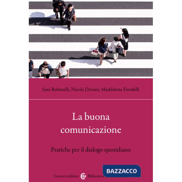 Buona comunicazione. Pratiche per il dialogo quotidiano (La)