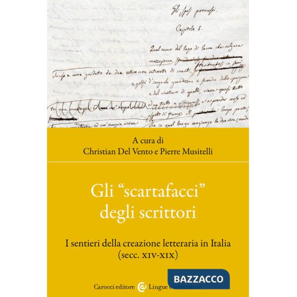 «scartafacci» degli scrittori. I sentieri della creazione letteraria in Italia (secc. XIV-XIX) (Gli)