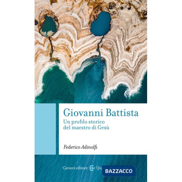 Giovanni Battista. Un profilo storico del maestro di Gesù