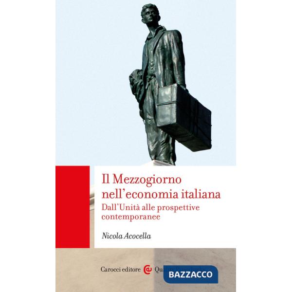 Mezzogiorno nell'economia italiana. Dall'Unità alle prospettive contemporanee (Il)