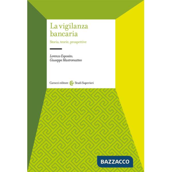 Vigilanza bancaria. Storia, teorie, prospettive (La)