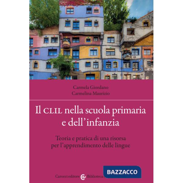 CLIL nella scuola primaria e dell'infanzia. Teoria e pratica di una risorsa per l'apprendimento delle lingue (Il)