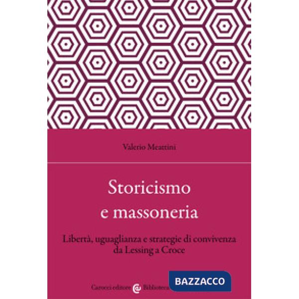 Storicismo e massoneria. Libertà, uguaglianza e strategie di convivenza da Lessing a Croce