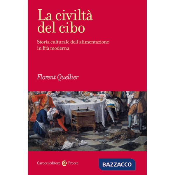 Civiltà del cibo. Storia culturale dell'alimentazione in Età moderna (La)