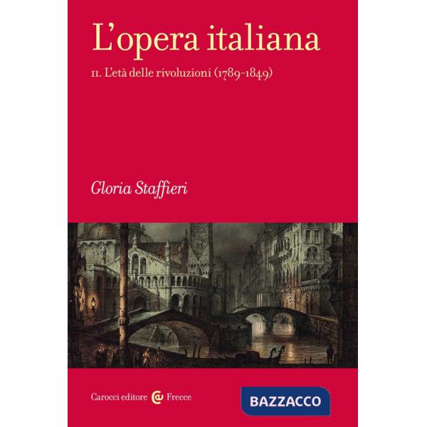Opera italiana (L'). Vol. 2: L' età delle rivoluzioni (1789-1849)