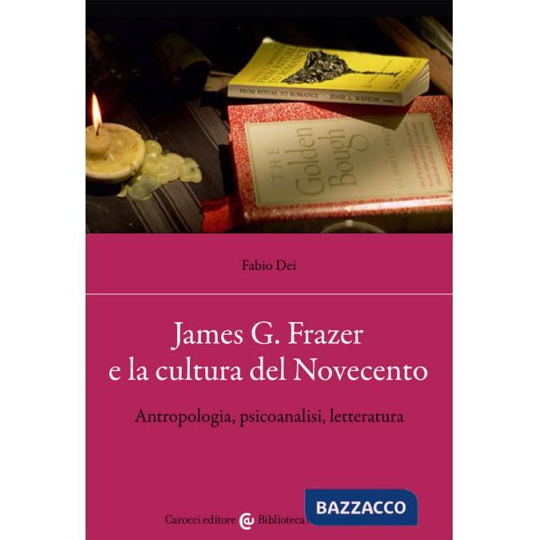 James G. Frazer e la cultura del Novecento. Antropologia, psicoanalisi, letteratura