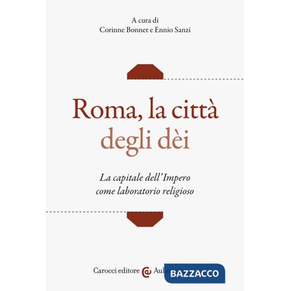 Roma, la città degli dei. La capitale dell'Impero come laboratorio religioso