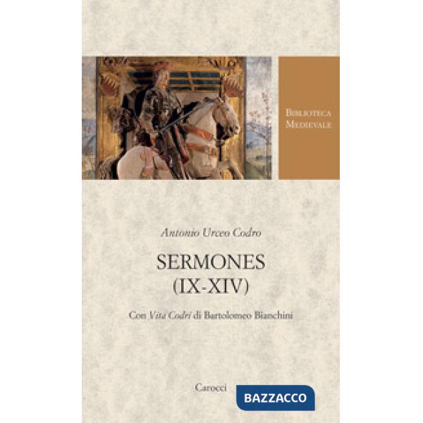 Sermones (IX-XIV). Con Vita Codri di Bartolomeo Bianchini. Testo latino a fronte
