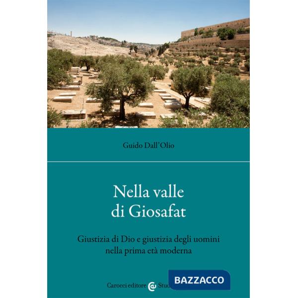 Nella valle di Giosafat. Giustizia di Dio e giustizia degli uomini nella prima età moderna