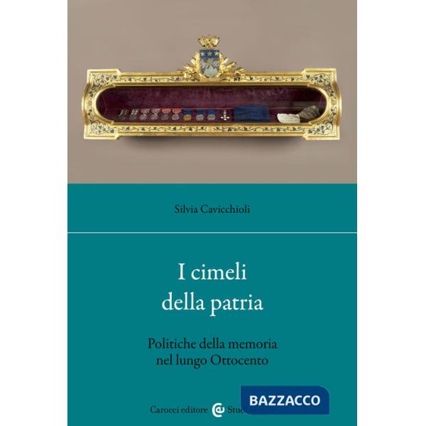 Cimeli della patria. Politica della memoria nel lungo Ottocento (I)