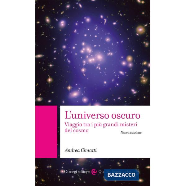 Universo oscuro. Viaggio tra i più grandi misteri del cosmo. Nuova ediz. (L')