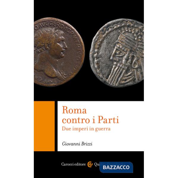 Roma contro i Parti. Due imperi in guerra
