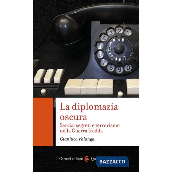 Diplomazia oscura. Servizi segreti e terrorismo nella Guerra fredda (La)