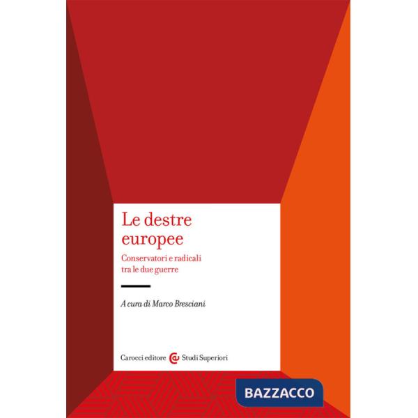 Destre europee. Conservatori e radicali tra le due guerre (Le)