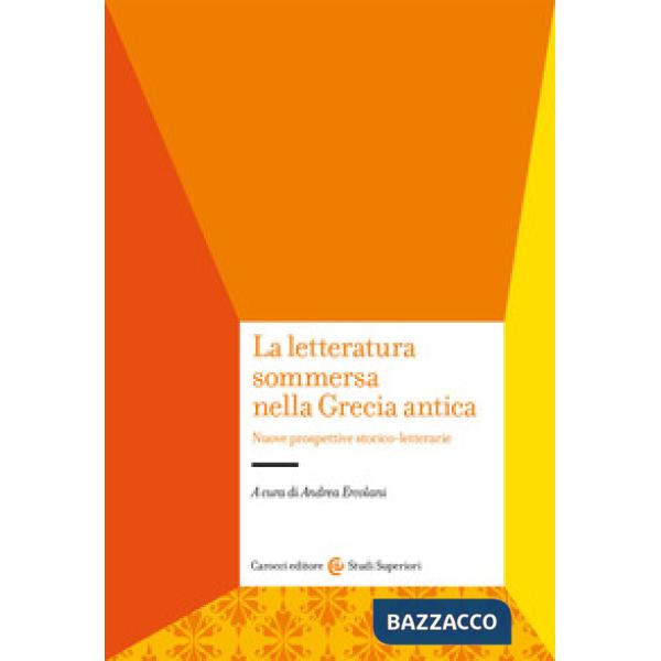 Letteratura sommersa nella Grecia antica. Nuove prospettive storico-letterarie (La)
