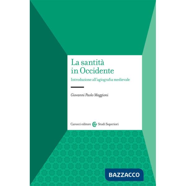 Santità in Occidente. Introduzione all'agiografia medievale (La)